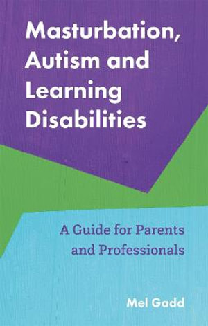 Masturbation, Autism and Learning Disabilities : A Guide for Parents and Professionals - Melanie Gadd