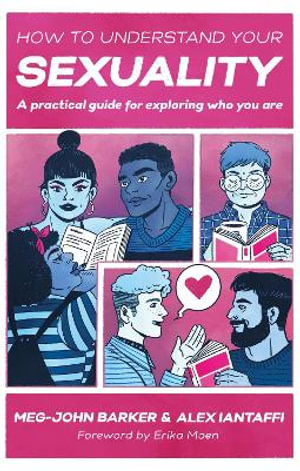 How to Understand Your Sexuality : A Practical Guide for Exploring Who You Are - Meg-John Barker