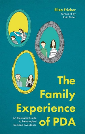 The Family Experience of PDA : An Illustrated Guide to Pathological Demand Avoidance - Eliza Fricker