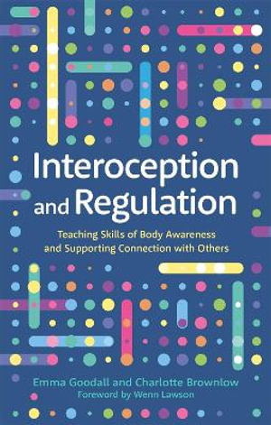 Interoception and Regulation : Teaching Skills of Body Awareness and Supporting Connection with Others - Emma Goodall