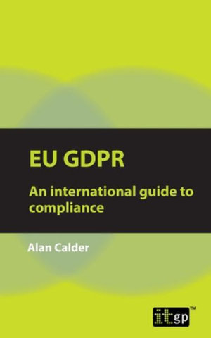 EU GDPR : An international guide to compliance - Alan Calder