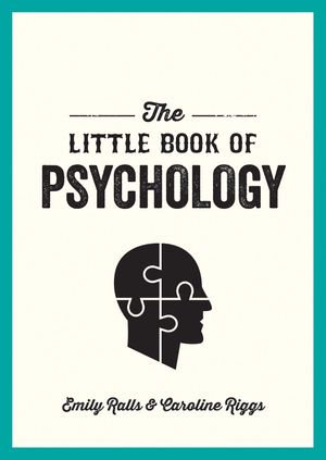 The Little Book of Psychology : An Introduction to the Key Psychologists and Theories You Need to Know - Caroline Riggs