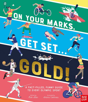 On Your Marks, Get Set, Gold! : A Funny and Fact-Filled Guide to Every Olympic Sport - Scott Allen