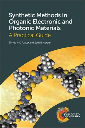 Synthetic Methods in Organic Electronic and Photonic Materials : A Practical Guide - Timothy Parker