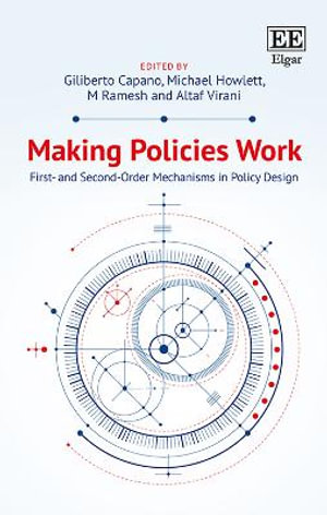 Making Policies Work : First- and Second-order Mechanisms in Policy Design - Giliberto Capano