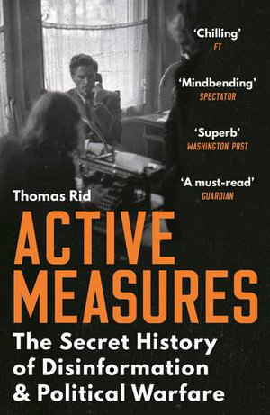 Active Measures : The Secret History of Disinformation and Political Warfare - Thomas Rid