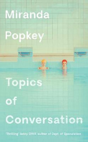 Topics of Conversation - Miranda Popkey