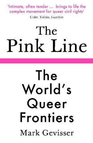 The Pink Line : The World's Queer Frontiers - Mark Gevisser