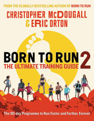 Born to Run 2 : The Ultimate Training Guide - Christopher McDougall