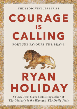 Courage Is Calling : Fortune Favours the Brave - Ryan Holiday