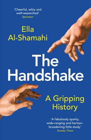 The Handshake : A Gripping History - Ella Al-Shamahi