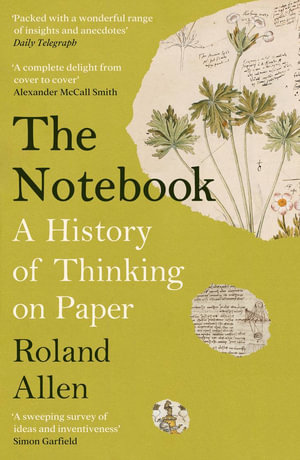 The Notebook : A History of Thinking on Paper: A New Statesman and Spectator Book of the Year - Roland Allen