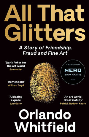 All That Glitters : A Story of Friendship, Fraud and Fine Art: Shortlisted for the 2024 Nero Book Awards - Orlando Whitfield