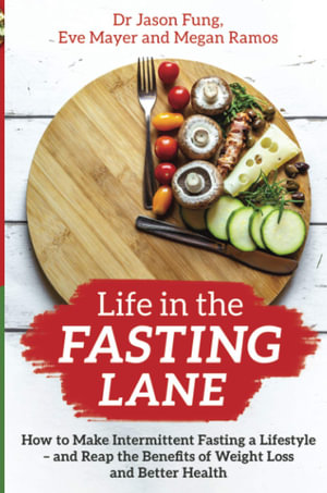 Life in the Fasting Lane : How to Make Intermittent Fasting a Lifestyle - and Reap the Benefits of Weight Loss and Better Health - Megan Ramos