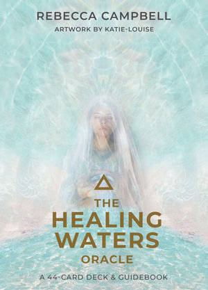 Healing Waters Oracle : A 44-Card Deck and Guidebook - Rebecca Campbell