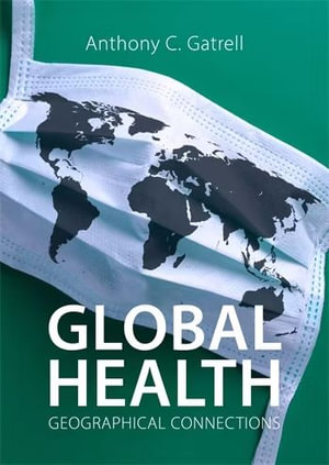 Global Health : Geographical Connections - Anthony C. Gatrell