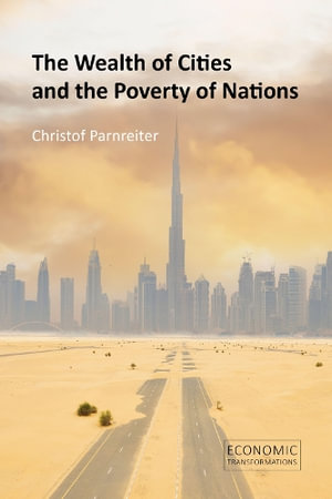 The Wealth of Cities and the Poverty of Nations : Economic Transformations - Prof. Christof Parnreiter