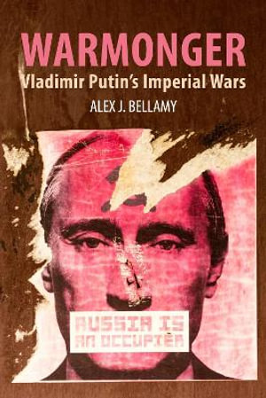 Warmonger : Vladimir Putin's Imperial Wars - Alex J. Bellamy