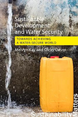 Sustainable Development and Water Security : Towards Achieving a Water-Secure World - Melvyn Kay