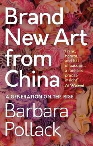 Brand New Art From China : A Generation on the Rise - Barbara Pollack