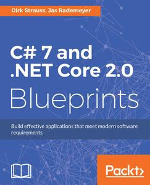 C# 7 and .NET Core 2.0 Blueprints : Build effective applications that meet modern software requirements - Dirk Strauss