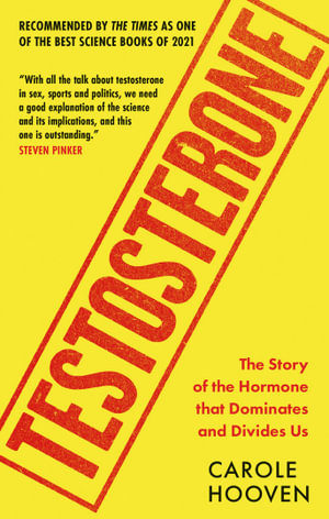 Testosterone : The Story of the Hormone that Dominates and Divides Us - Carole Hooven