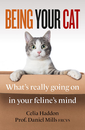 Being Your Cat : What's really going on in your feline's mind - Celia Haddon