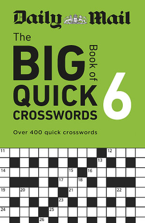 Daily Mail Big Book of Quick Crosswords : Volume 6 : Over 400 quick crosswords - Daily Mail