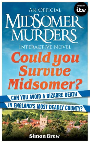 Could You Survive Midsomer? : Can you avoid a bizarre death in England's most dangerous county? - Simon Brew