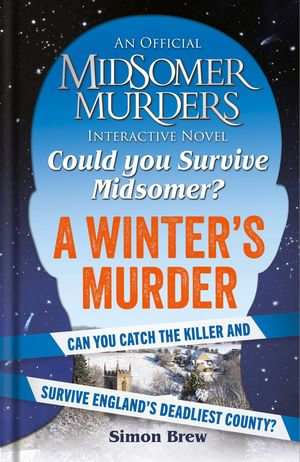 Could You Survive Midsomer? - A Winter's Murder : An Official Midsomer Murders Interactive Novel - Simon Brew