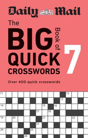 Daily Mail Big Book of Quick Crosswords Volume 7 : Over 400 quick crosswords - Daily Mail