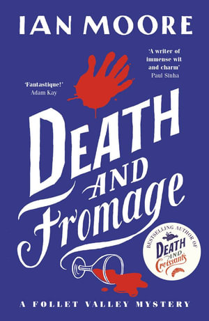 Death and Fromage (A Follet Valley Mystery #2) : the rip-roaring murder mystery - now optioned for TV - Ian Moore