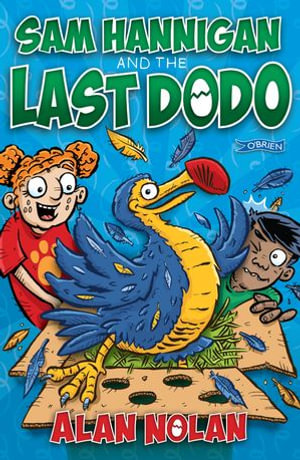 Sam Hannigan and the Last Dodo - Alan Nolan