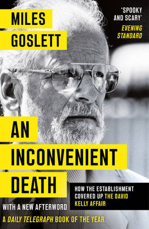 An Inconvenient Death : How the Establishment Covered Up the David Kelly Affair - Miles Goslett