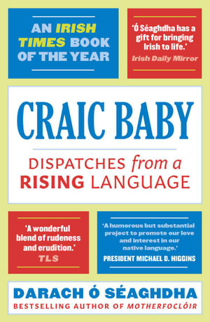 Craic Baby : Dispatches from a Rising Language - Darach O'Séaghdha