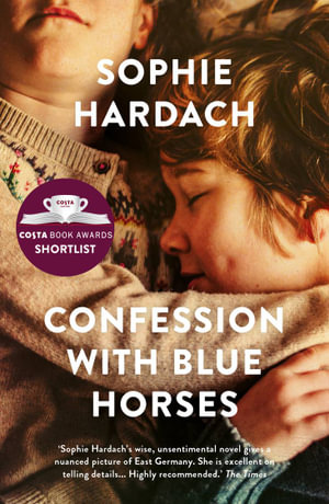 Confession With Blue Horses - Sophie Hardach