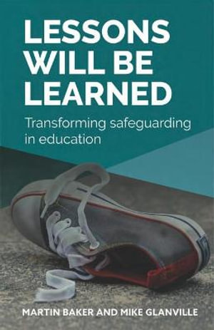 Lessons Will Be Learned : Transforming safeguarding in education - Martin Baker