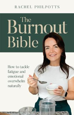 The Burnout Bible : How to tackle fatigue and emotional overwhelm naturally - Rachel Philpotts