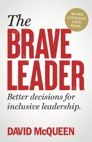 The BRAVE Leader : More courage. Less fear. Better decisions for inclusive leadership. - David McQueen