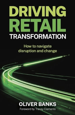 Driving Retail Transformation : How to navigate disruption and change - Oliver Banks