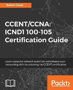 CCENT/CCNA : ICND1 100-105 Certification Guide - Bekim Dauti