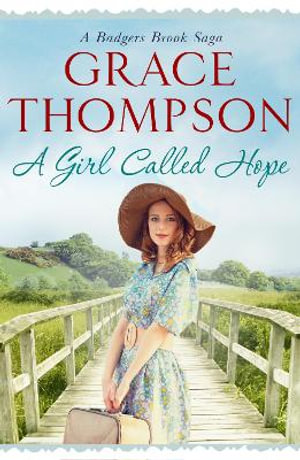 A Girl Called Hope : A Badgers Brook Saga - Grace Thompson