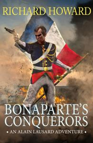 Bonaparte's Conquerors : The Alain Lausard Adventures - Richard Howard