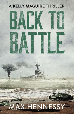 Back to Battle : The Captain Kelly Maguire Trilogy : Book 3 - Max Hennessy