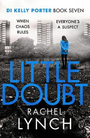 Little Doubt : DI Kelly Porter Book Seven - Rachel Lynch