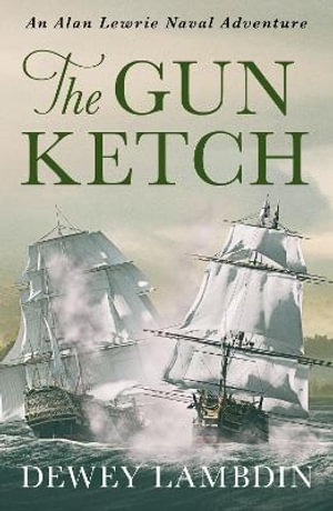 The Gun Ketch : The Alan Lewrie Naval Adventures - Dewey Lambdin