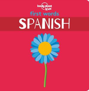 First Words : Spanish : Lonely Planet Kids - Lonely Planet Kids