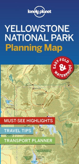 Yellowstone National Park Planning Map : Lonely Planet Travel Guide : 1st Edition - Lonely Planet