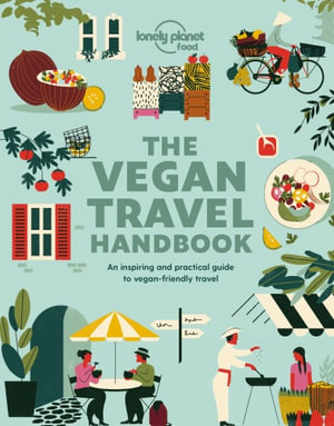 Lonely Planet Vegan Travel Handbook : Lonely Planet Food - Lonely Planet Food