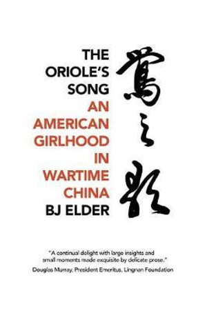 The Oriole's Song : An American Girlhood in Wartime China - Bj Elder